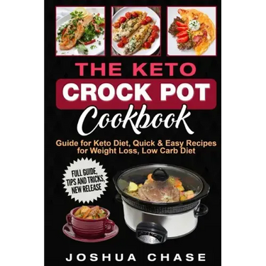 The Keto Crock Pot Cookbook: Guide for Keto Diet, Quick & Easy Recipes for Weight Loss, Low Carb Diet, Full guide, tips and tricks, new release