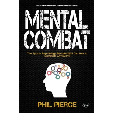 Mental Combat: The Sports Psychology Secrets You Can Use to Dominate Any Event! (Stronger Brain: Stronger Body)