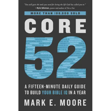Core 52: A Fifteen-Minute Daily Guide to Build Your Bible IQ in a Year