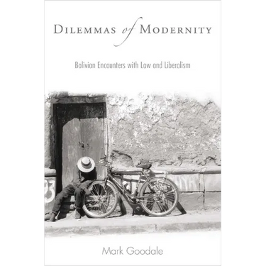 Dilemmas of Modernity: Bolivian Encounters with Law and Liberalism