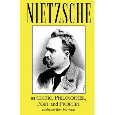Nietzsche as Critic, Philosopher, Poet and Prophet