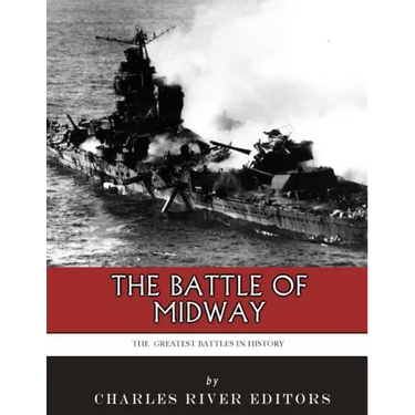 The Greatest Battles in History: The Battle of Midway