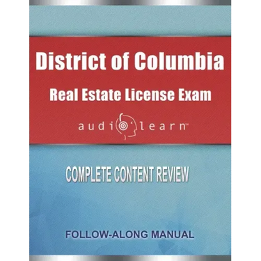District of Columbia Real Estate License Exam AudioLearn: Complete Audio Review for the Real Estate License Examination in District of Columbia (Washi
