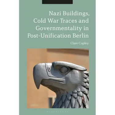 Nazi Buildings, Cold War Traces and Governmentality in Post-Unification Berlin