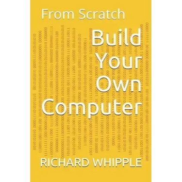 Build Your Own Computer: From Scratch
