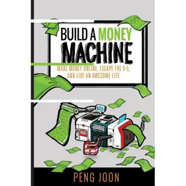 Build a Money Machine: Make Money Online, Escape the 9-5 and Live An Awesome Life