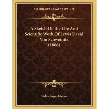A Sketch Of The Life And Scientific Work Of Lewis David Von Schweinitz (1886)