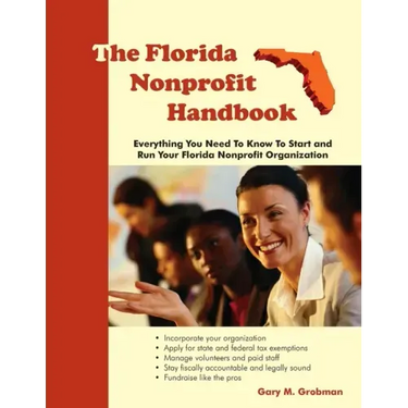 The Florida Nonprofit Handbook: Everything You Need To Know To Start and Run Your Florida Nonprofit Organization