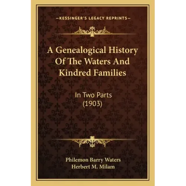 A Genealogical History Of The Waters And Kindred Families: In Two Parts (1903)