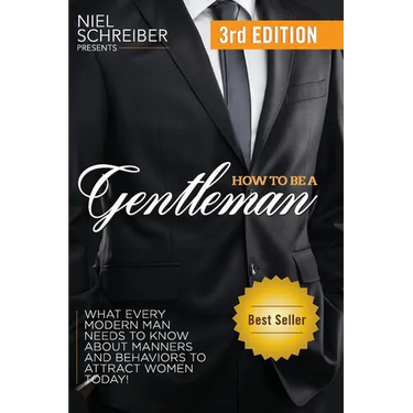 How to Be a Gentleman: What Every Modern Man Needs to Know about Manners and Behaviors to Attract Women