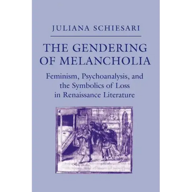 The Gendering of Melancholia: Feminism, Psychoanalysis, and the Symbolics of Loss