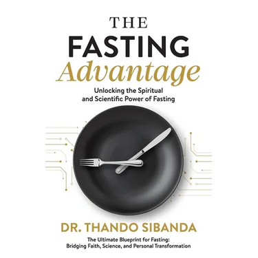 The Fasting Advantage: Unlocking the Spiritual and Scientific Power of Fasting