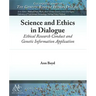 Science and Ethics in Dialogue: Ethical Research Conduct and Genetic Information Application