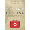 Divine Healing: The Healing Prayer for God's Supernatural Power in Your Daily Life