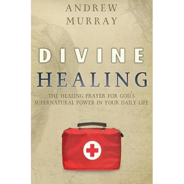 Divine Healing: The Healing Prayer for God's Supernatural Power in Your Daily Life
