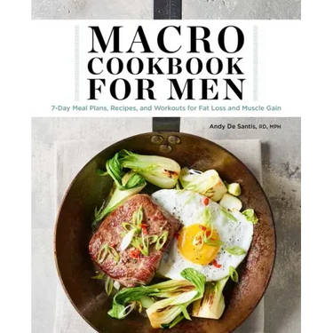 Macro Cookbook for Men: 7-Day Meal Plans, Recipes, and Workouts for Fat Loss and Muscle Gain