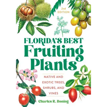 Florida's Best Fruiting Plants: Native and Exotic Trees, Shrubs, and Vines