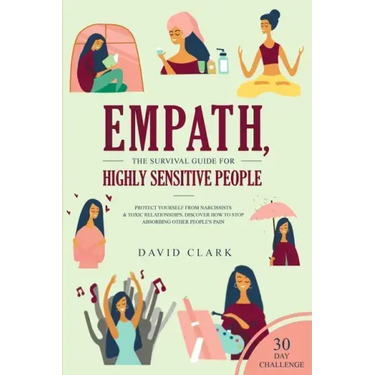 Empath, The Survival Guide for Highly Sensitive People: Protect Yourself From Narcissists & Toxic Relationships Discover How to Stop Absorbing Other P