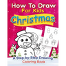 Christmas How to Draw for Kids: A step by Step Drawing Coloring Book
