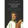How Reliable Are the Gospels?: The Synoptic Gospels in the Ancient Church: The Testimony to the Priority of the Gospel of Matthew