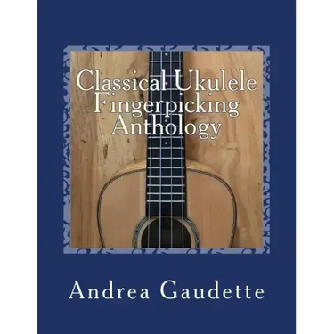 Classical Ukulele Fingerpicking Anthology: 48 Contrapuntal Arrangements for GCEA Ukulele