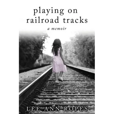 Playing On Railroad Tracks: A Memoir