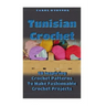 Tunisian Crochet: 20 Inspiring Crochet Patterns To Make Fashionable Crochet Projects: (Crochet For The Home, Crochet In One Day, Crochet