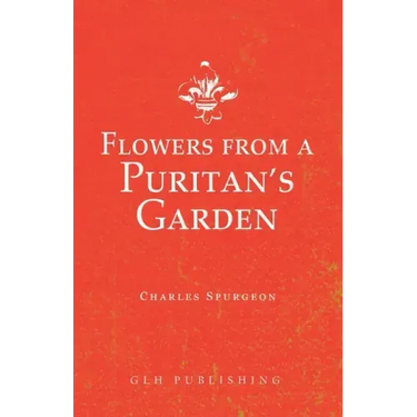 Flowers from a Puritan's Garden: Illustrations and Meditations on the writings of Thomas Manton