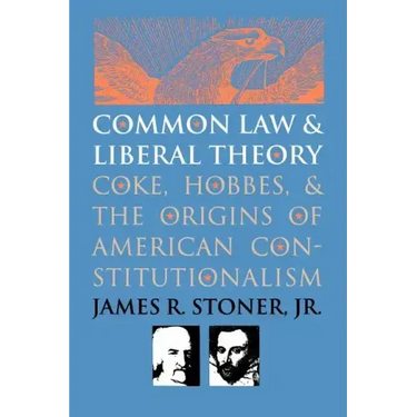 Common Law and Liberal Theory: Coke, Hobbes, and the Origins of American Constitutionalism