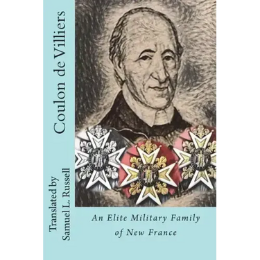 Coulon de Villiers: An Elite Military Family of New France