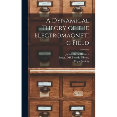 A Dynamical Theory of the Electromagnetic Field