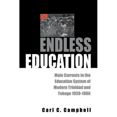 Endless Education: Main Currents in the Education System of Modern Trinidad and Tobago 1939-1986