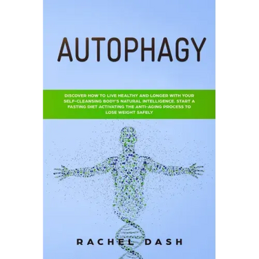 Autophagy: Discover How to Live Healthy and Longer with Your Self-Cleansing Body's Natural Intelligence. Start a Fasting Diet Act