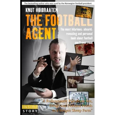 The Football Agent: The most hilarious, absurd, revealing and personal book about football you'll ever read