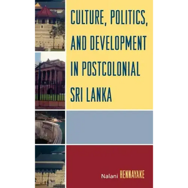 Culture, Politics, and Development in Postcolonial Sri Lanka