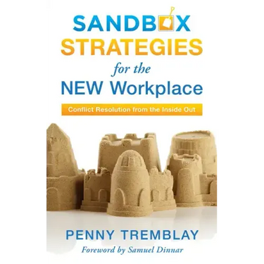 Sandbox Strategies for the New Workplace: Conflict Resolution from the Inside Out