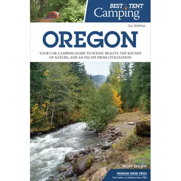 Best Tent Camping: Oregon: Your Car-Camping Guide to Scenic Beauty, the Sounds of Nature, and an Escape from Civilization