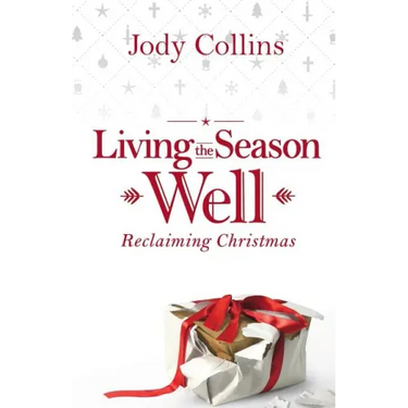 Living the Season Well: Reclaiming Christmas