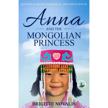 Anna and the Mongolian Princess: Quentin Academy of Magical Arts and Sciences, Volume 3