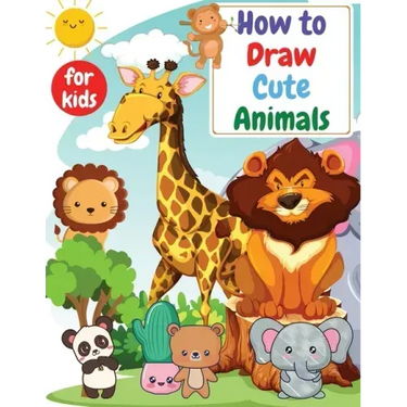 How to Draw Cute Animals for kids: Drawning for kids ages 4-8. 8-12 Creative Exercises for Little Hands with Big Imaginations