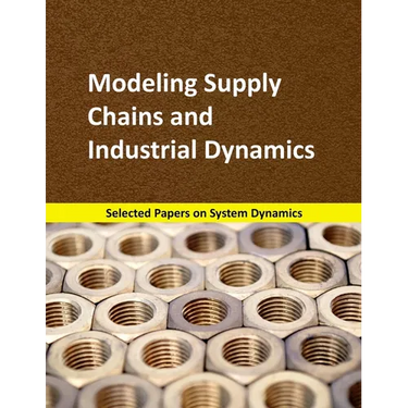 Modeling Supply Chains and Industrial Dynamics: Selected papers on System Dynamics. A book written by experts for beginners