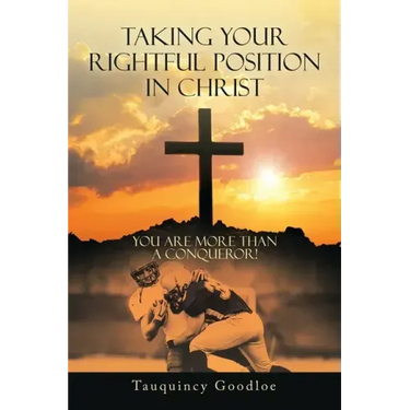Taking Your Rightful Position in Christ: You Are More Than a Conqueror!