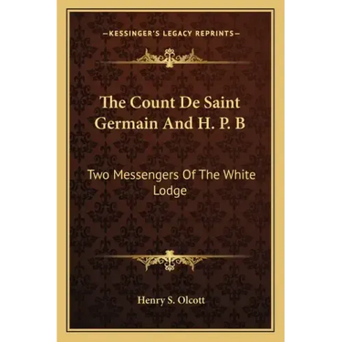 The Count de Saint Germain and H. P. B: Two Messengers of the White Lodge