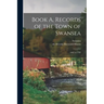 Book A, Records of the Town of Swansea: 1662 to 1705