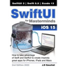 SwiftUI for Masterminds: How to take advantage of Swift 5.5 and SwiftUI 3 to create insanely great apps for iPhones, iPads, and Macs