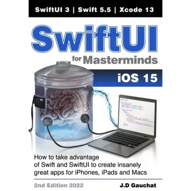 SwiftUI for Masterminds: How to take advantage of Swift 5.5 and SwiftUI 3 to create insanely great apps for iPhones, iPads, and Macs