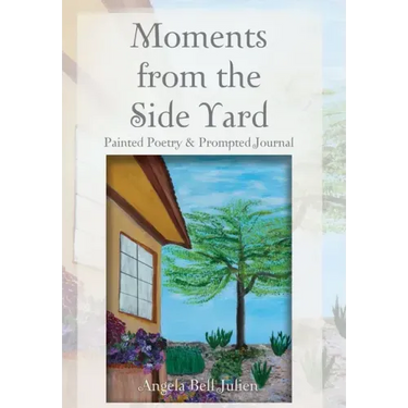 Moments from the Side Yard: Painted Poetry and Prompted Journal