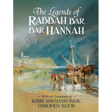 The Legends of Rabbah Bar Bar Hannah with the Commentary of Rabbi Abraham Isaac Hakohen Kook
