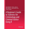 A Beginner's Guide to Statistics for Criminology and Criminal Justice Using R