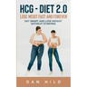 hcg - Diet 2.0: Lose Weigt Fast And Forever: Eat Smart and Lose Weight Without Starving